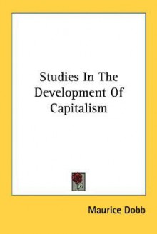 Studies in the Development of Capitalism - Maurice Dobb