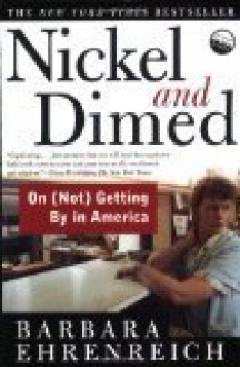 Nickel And Dimed - On (not) Getting By In America - Barbara Ehrenreich