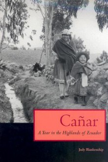 Canar: A Year in the Highlands of Ecuador - Judy Blankenship