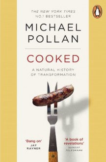 Cooked: A Natural History of Transformation - Michael Pollan