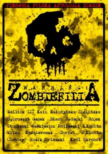 Zombiefilia - Krzysztof T. Dąbrowski, Dawid Kain, Łukasz Radecki, Aleksandra Zielińska, Magdalena Maria Kałużyńska, Grzegorz Gajek, Michał Stonawski, Sylwia Błach, Marcin Rojek, Bartosz Orlewski, Carlton Mellick III, Marcin Podlewski, Paweł Waśkiewicz, Rafał Christ, Karol Mitka, Paul