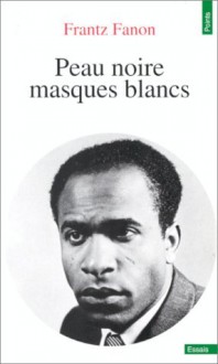 Peau Noire Masques Blancs - Frantz Fanon