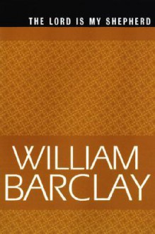 Lord Is My Shepherd - William Barclay