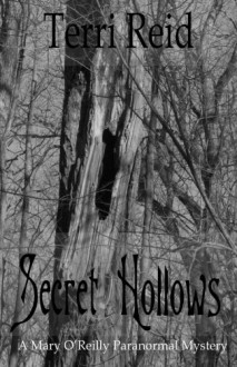 Secret Hollows: A Mary O'Reilly Paranormal Mystery - Book Seven (Mary O'Reilly Paranormal Mysteries) - Terri Reid