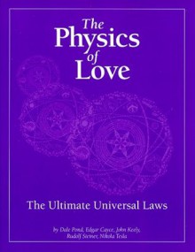 The Physics of Love: The Ultimate Universal Laws - Dale Pond, Rudolf Steiner