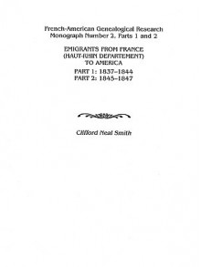 Emigrants from France (Haut-Rhin Department) to America. Part 1 (1837-1844) and Part 2 (1845-1847) - Alison Smith