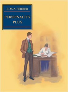 Personality Plus: Some Experiences of Emma McChesney and Her Son, Jock - Edna Ferber