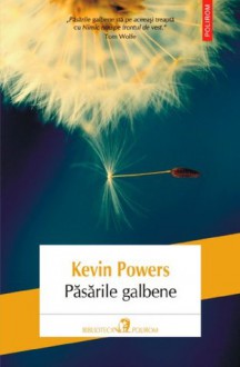 Pasarile galbene (BIBLIOTECA POLIROM.Actual) - Kevin Powers, Daniela Rogobete