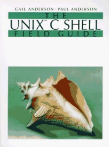 Unix C Shell Field Guide - Gail Anderson, Paul Anderson