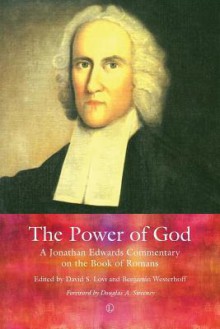 The Power of God: A Jonathan Edwards Commentary on the Book of Romans - Jonathan Edwards, David S. Lovi, Benjamin Westerhoff