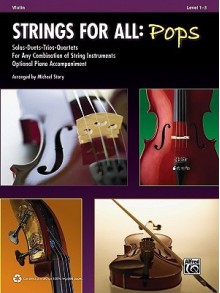 Strings for All: Pops: Violin, Level 1-3: Solos-Duets-Trios-Quartets for Any Combination of String Instruments Optional Piano Accompaniment - Michael Story