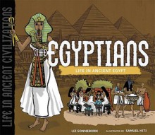 The Egyptians: Life in Ancient Egypt - Liz Sonneborn, Sam Hiti