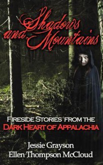 Shadows and Mountains: Fireside Stories from the Dark Heart of Appalachia - Ellen Thompson McCloud, Jessie Grayson