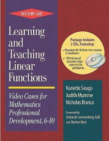 Learning and Teaching Linear Functions: Video Cases for Mathematics Professional Development, 6-10/Facilitator's Guide - Nanette Seago, Nicholas Branca, Judith Mumme