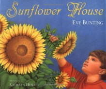 Sunflower House - Eve Bunting, Kathryn Hewitt