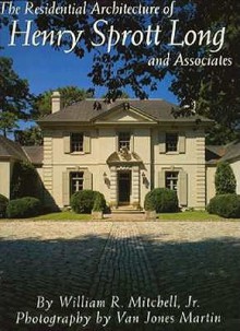 The Residential Architecture of Henry Sprott Long and Associates - William R. Mitchell