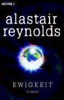 Ewigkeit: Roman - Alastair Reynolds, Bernhard Kempen