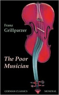 The Poor Musician - Franz Grillparzer, William Guild Howard, Alfred Remy