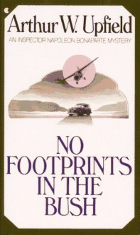 NO FOOTPRINTS IN THE BUSH - Arthur W. Upfield