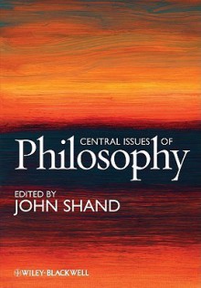 Central Issues of Philosophy (Wiley Desktop Editions) - John Shand