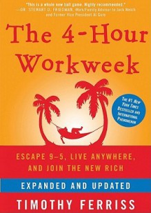 The 4-Hour Workweek: Escape 95, Live Anywhere, and Join the New Rich - Timothy Ferriss, Ray Porter