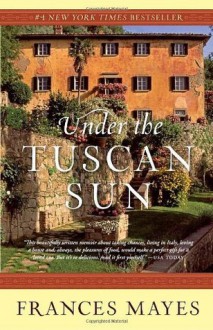 Under the Tuscan Sun - Frances Mayes