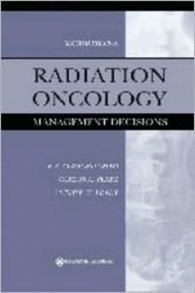 Radiation Oncology: Management Decisions - K.S. Clifford Chao, Carlos A. Pérez, Luther W. Brady