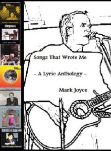 Songs That Wrote Me: A Lyric Anthology - Mark Joyce