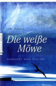 Die weiße Möwe - Lena Klassen