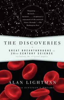 The Discoveries: Great Breakthroughs in 20th-Century Science, Including the Original Papers - Alan Lightman