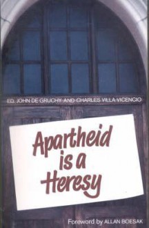 Apartheid Is a Heresy - J. Degruncy, Charles Villa-Vicencio