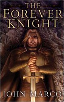 The Forever Knight: A Novel of the Bronze Knight - John Marco