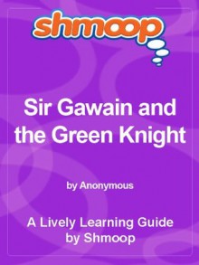 Shmoop Literature Guide: Sir Gawain and the Green Knight - Shmoop