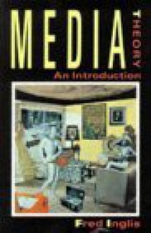 Media Theory: An Introduction - Fred Inglis