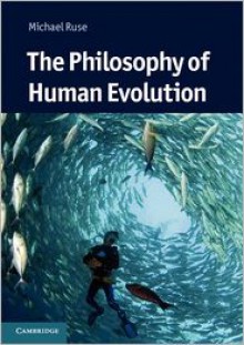 The Philosophy of Human Evolution (Cambridge Introductions to Philosophy and Biology) - Michael Ruse