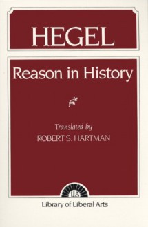 Reason in History: A General Introduction to the Philosophy of History (paper) - Georg Wilhelm Friedrich Hegel, Robert S. Hartman