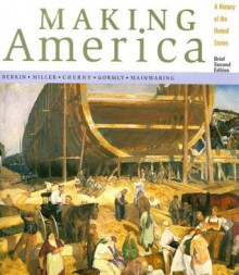 Making America: A History of the United States, Brief Edition - Carol Berkin, Robert W. Cherny, James L. Gormly