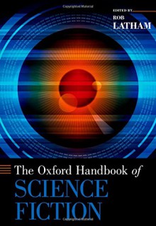 The Oxford Handbook of Science Fiction (Oxford Handbooks) - Rob Latham