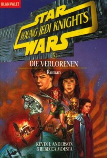 Star Wars: Die Verlorenen (Young Jedi Knights, #3) - Kevin J. Anderson, Rebecca Moesta, Thomas Hag