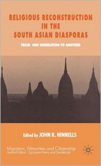 Religious Reconstruction in the South Asian Diasporas: From One Generation to Another - John R. Hinnells