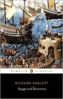 Voyages & Discoveries: Principal Navigations, Voyages, Traffiques & Discoveries of the English Nation - Richard Hakluyt