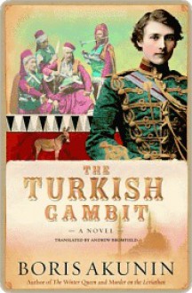 The Turkish Gambit: A Novel - Boris Akunin, Andrew Bromfield