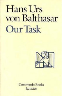 Our Task: A Report and a Plan - Hans Urs von Balthasar