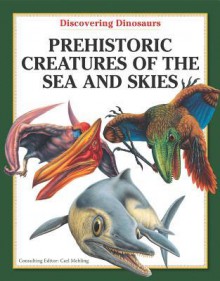 Prehistoric Creatures of the Sea and Skies - Carl Mehling