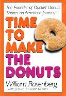 Time To Make the Donuts - William Rosenberg, Jessica Brilliant Keener