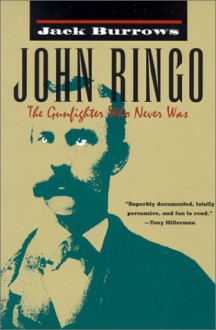 John Ringo: The Gunfighter Who Never Was - Jack Burrows