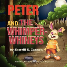 Peter and the Whimper-Whineys - Sherrill S. Cannon