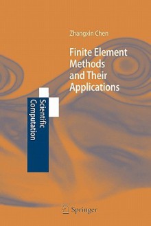 Finite Element Methods and Their Applications - Zhangxin Chen