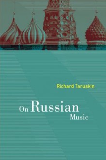 On Russian Music - Richard Taruskin