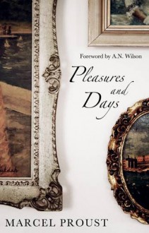 Pleasures and Days - Marcel Proust, A.N. Wilson, Andrew Brown